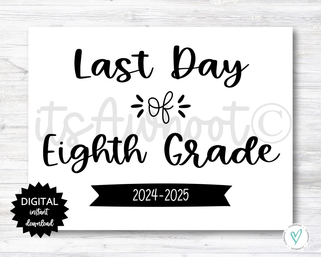 Last Day of Eighth Grade Sign - 2024-2025 School Year - PRINTABLE (N022 ...