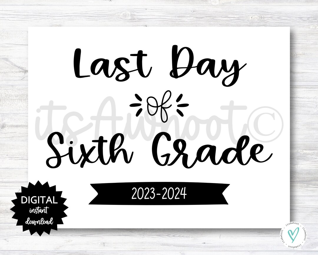 Last Day of Sixth Grade Sign 2023-2024 School Year PRINTABLE N022_6 - Etsy