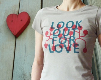 Look out for Love, fairtrade organic shirt for women. Screen printed by hand.