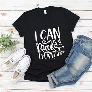 NEW - I can make that! T-shirt for DIYer, woodworker shirt, maker tshirt, crafter tee, DIY shirt, woodworking, Unisex