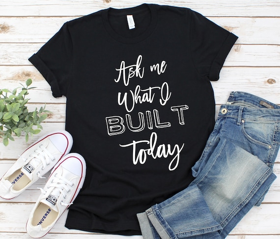 Ask Me What I Built Today T-shirt for Hustler, Diyer, Woodworker Shirt,  Maker Tshirt, Business Owner, Blogger Shirt UNISEX 