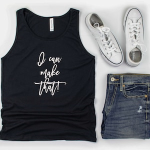 I can make that! Tank Top for DIYer, woodworker, maker, crafter, DIY Tank top - UNISEX