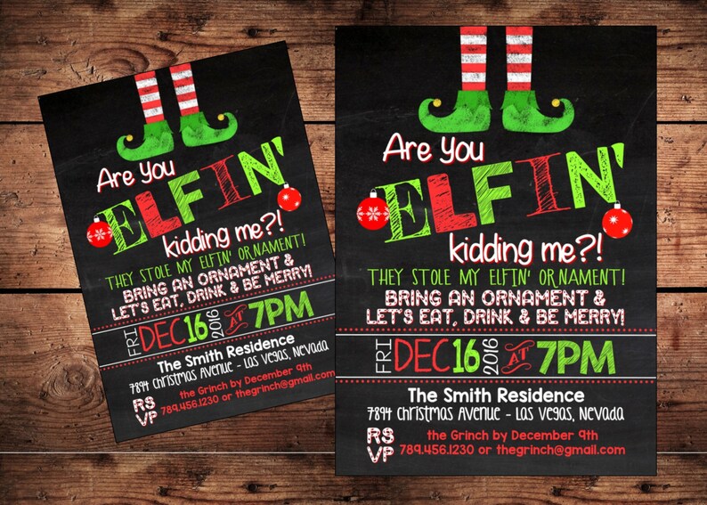 May include: A black and green chalkboard style invitation with the text "Are you ELFIN' kidding me?!" and "They stole my ELFIN' or NAMENT! Bring an ornament & let's eat, drink & be merry!"  The invitation is for a party on Friday, December 16th at 7pm at The Smith Residence, 7894 Christmas Avenue, Las Vegas, Nevada.  The Grinch is hosting the party and can be reached by phone at 789.456.1230 or by email at thegrinch@gmail.com.