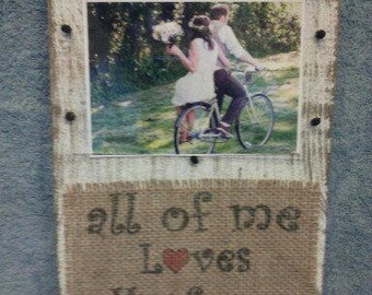 All of Me Loves All of You romance wedding memory family love marriage husband  burlap and distressed wood plaque and frame handmade in USA