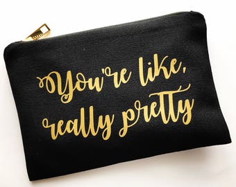 You're like really pretty makeup bag, personalized makeup bag, prncil case, bridesmaid, maid of honor, bridal party gifts, black and gold