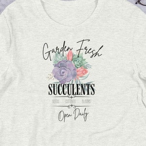 Succulent T-shirt; Garden Fresh SUCCULENTS T-shirt, Gifts for Gardeners, Gifts for Mom, plant lover, Birthday gift, Mom gift