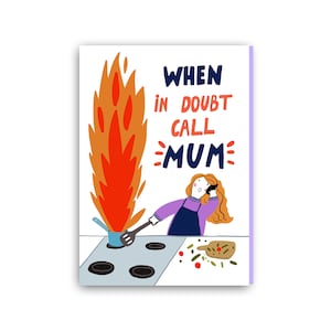 May include: A humorous greeting card with a cartoon illustration of a person on the phone with a pot on fire on the stove. The text reads "When in doubt call MUM".