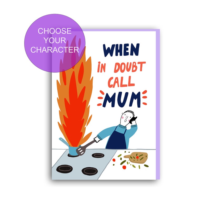 May include: A humorous greeting card with a cartoon illustration of a person on the phone with a pot on fire in the background. The text on the card reads "When in doubt call mum".