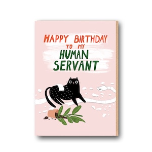 Funny Cat Birthday card, Birthday card from cat, happy birthday to my human servant card, Funny Birthday Card, card from the cat