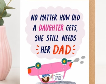 Funny Fathers Day Card from Daughter, Daughter Still Needs Dad, Funny Dad Card, Cute Fathers Day Gift for Dad