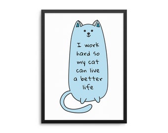 I Work Hard So My Cat Can Live A Better Life Poster - Funny Cat Quote Art