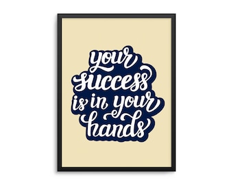 Your Success Is In Your Hands - Inspirational Leadership Poster