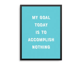My Goal Today Is To Accomplish Nothing Funny Lazy Poster