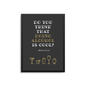 Funny Michael Scott Bar Poster - Do You Think Doing Alcohol is Cool Quote