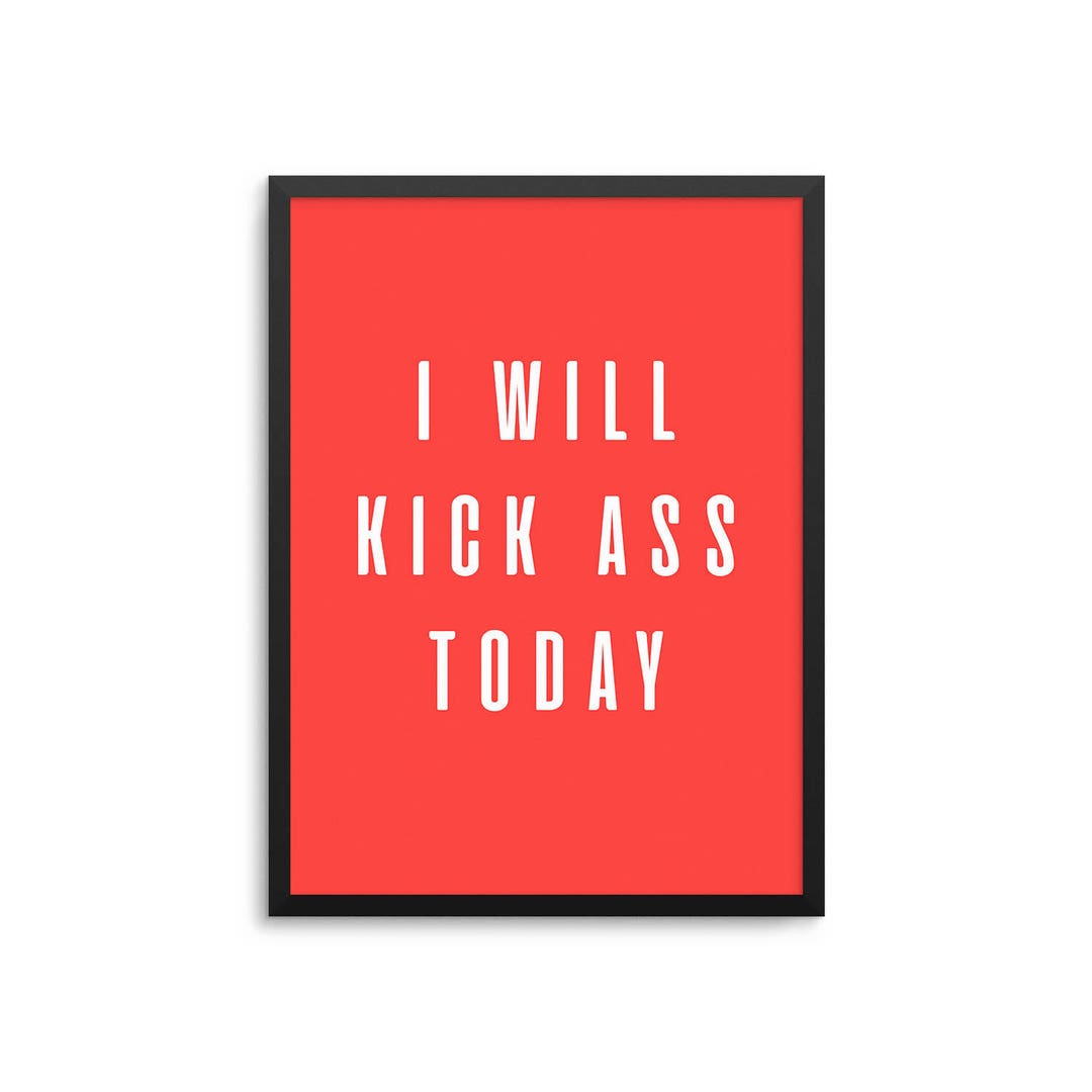 I Will Kick Ass Today Poster Funny Motivational Quote Art Etsy