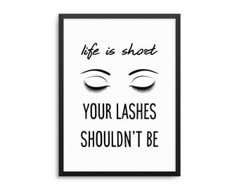 Life Is Short Your Lashes Shouldn't Be - Funny Lashes Quote Poster