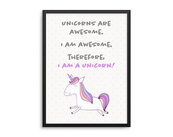 Funny Unicorn Poster - Unicorns Are Awesome, I Am Awesome, Therefore I Am A Unicorn Quote Art