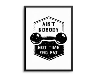 Ain't Nobody Got Time For Fat Funny Gym Quote Poster