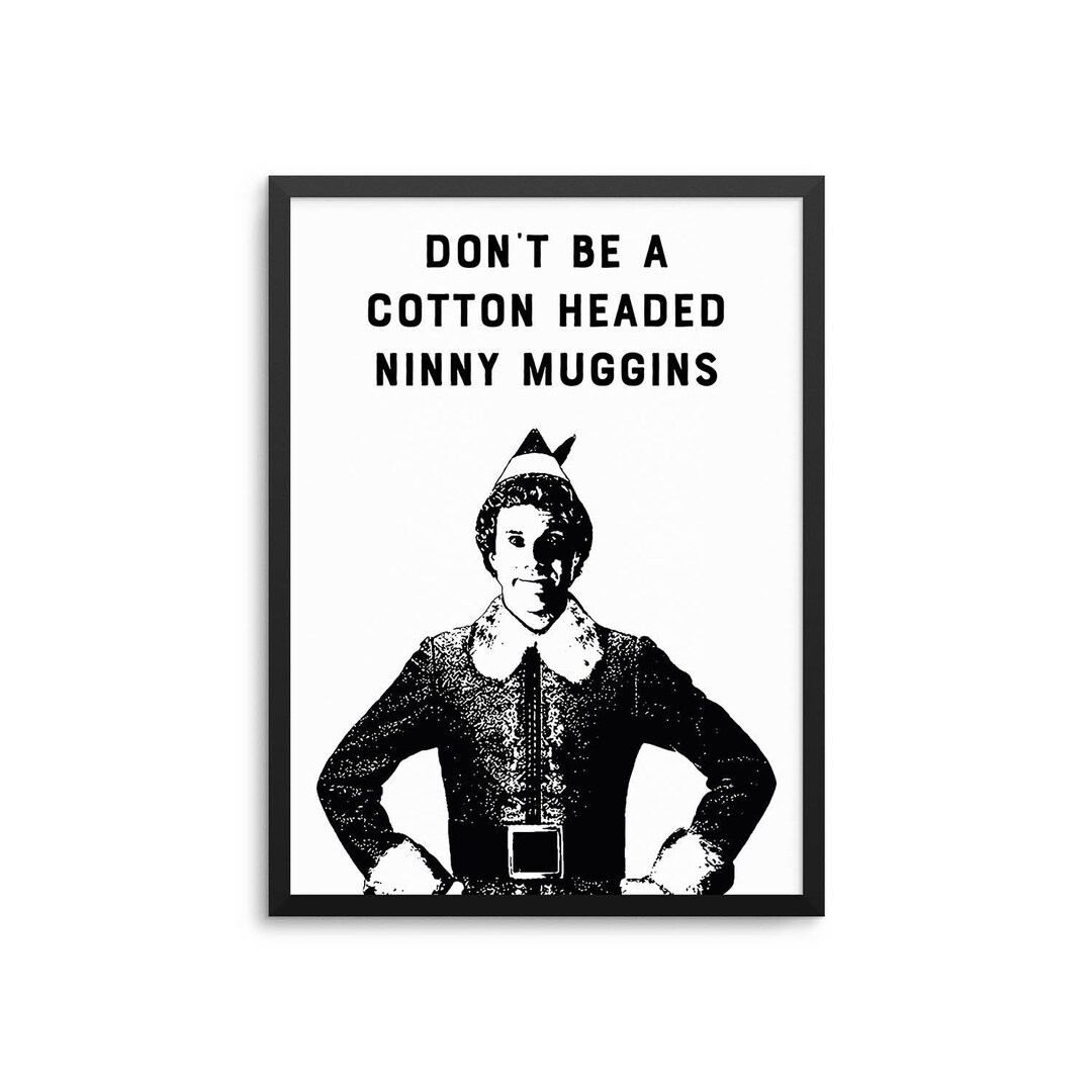 Elf Movie Christmas Poster Cotton Headed Ninny Muggins Quote Art Etsy