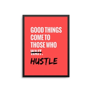 Good Things Come To Those Who Hustle Poster - Motivational Startup Life Quote Art