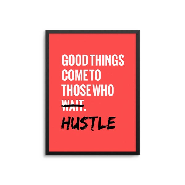 Good Things Come To Those Who Hustle Poster - Motivational Startup Life Quote Art