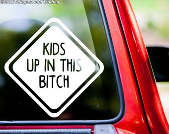 Kids Up In This Bitch - Vinyl Decal Sticker - Car Window Mom Dad
