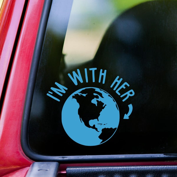 I'm With Her - Mother Earth - Vinyl Decal Sticker - Planet Earth Gaia Nature