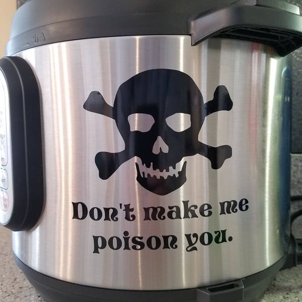 Don't Make Me Poison You - Vinyl Decal Sticker Skull Crossbones