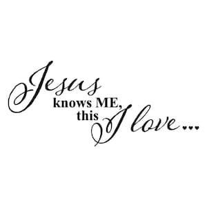 Jesus Knows Me, this I Love | Vinyl Custom Vinyl Decal for Wall Car Window