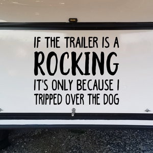 If the Trailer is Rocking it's only because I Tripped Over the Dog Vinyl Decal - Camping - Die Cut Sticker