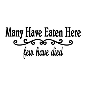 Many Have Eaten Here Few Have Died Vinyl Decal Sticker for Kitchen