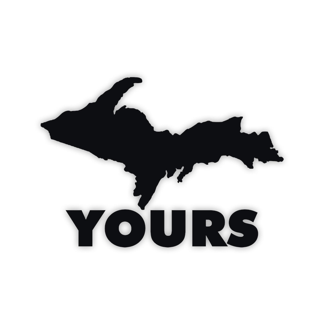 UP Yours Vinyl Decal – Yooper Humor U.P. Michigan Sticker – Uppy Pride ...