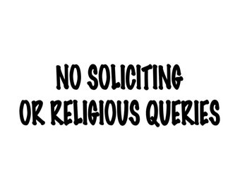 No Soliciting or Religious Queries - Vinyl Decal Sticker -   Window Door