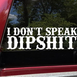 I Don&#39;t Speak Dipshit Vinyl Decal V2 - Yellowstone Country Living - Die Cut Sticker
