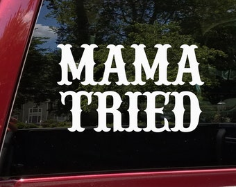 Mama Tried Vinyl Decal - V2 Country Western Style - Die Cut Sticker
