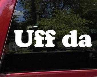 Uff da Vinyl Decal - Minnesota Wisconsin Michigan Native Saying - Die Cut Sticker