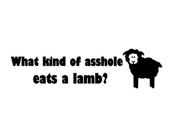 What Kind of A-hole Eats a Lamb? - Vinyl Decal Sticker - Animal RIghts Vegan
