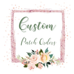 May include: A pink and white watercolor frame with the text "Custom Patch Orders" in green text.  A floral arrangement of pink and peach roses with green leaves is below the frame.