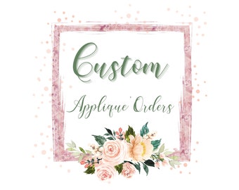 Custom Applique' Order - Custom Applique' - Custom Embroidery - Personalized Applique' - Personalized Embroidery - Applique' Designs