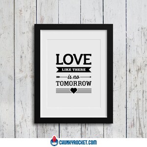 Digital Download Love Like There Is No Tomorrow  / Instant Download / Love Quote / Typography Art / 8x10 / Home Decor / Inspirational Quote