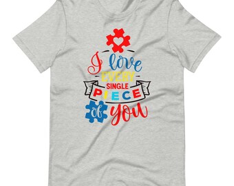 I Love Every Single Piece of You Autism Awareness - Unisex t-shirt