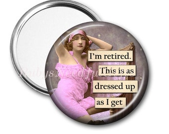 RETIREMENT Mirror, Pocket Mirror,  Retirement Gift for Women, Purse Mirror, Retirement gift, birthday gift, Dressed Up, CHOOSE 2.25 or 3.5.