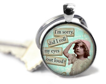 Pendant Key Ring, Keyfob, Keychain, Vintage Diva Keyring, Best Friend's Gift, Sister's Gift, ~I'm sorry, did I roll my eyes out loud?