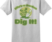 Items similar to Life's a Garden: Dig it Novelty T Shirt, funny gift for gardener tee