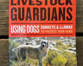 Livestock Guardians: Using Dogs, Donkeys & Llamas to Protect Your Herd book