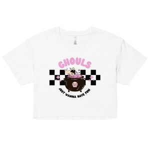 Ghoul&#39;s Just Wanna Have Fun Women’s crop top