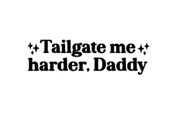 Tailgate Me Harder Vinyl Decal Choose Size and Color