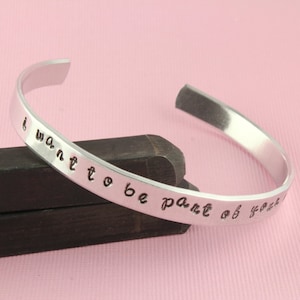 SALE - I want to be part of your world - Custom Personalized Hand Stamped Cuff Bracelet - Gift for Her