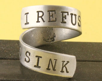 SALE - I Refuse to Sink Anchor Wrap Twist Ring - Adjustable Aluminum Ring - Hand Stamped Ring - Survivor - Inspirational - Size 5 6 7 8 9 10