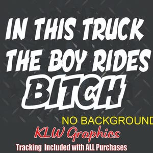 In This Truck The Boy Rides B!tch Decal Sticker Funny Turbo Diesel 6.6 6.7 Crew